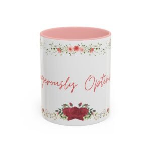 Dangerously Optimistic – Aesthetic Minimalist Quote | Gen-Z Humor & Positive Energy Optimistically Gorgeous Floral Coffee Mug — 'Generously Optimistic' Accent Mug (11/15oz)